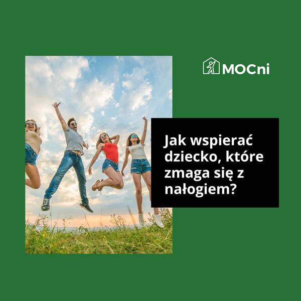 Grafika przedstawia czwórkę młodych ludzi, którzy podskoczyli do góry. Obok napis jak wspierać dziecko, które zmaga się z nałogiem